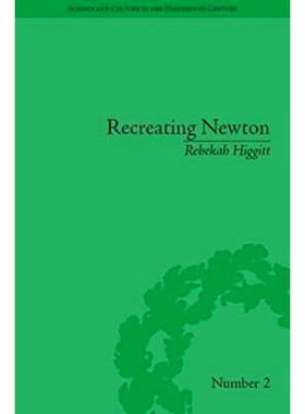 预订 Recreating Newton: Newtonian Biography and the Making of Nineteenth-Century History of Science 重塑牛顿：牛顿传记与