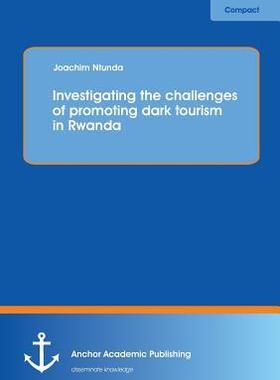 [预订]Investigating the challenges of promoting dark tourism in Rwanda 9783954892334