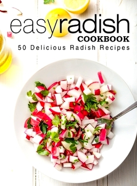 预订 Easy Radish Cookbook: 50 Delicious Radish Recipes: 9781543272635