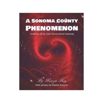 [预订]A Sonoma County Phenomenon: Evidence of an Inter-dimensional Gateway 9780998855851