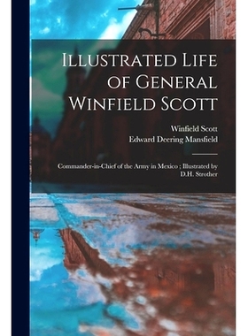 预订 Illustrated Life of General Winfield Scott: Commander-in-chief of the Army in Mexico; Illustrated by D.H. Strother: