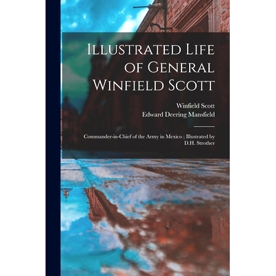 预订 Illustrated Life of General Winfield Scott: Commander-in-chief of the Army in Mexico; Illustrated by D.H. Strother: