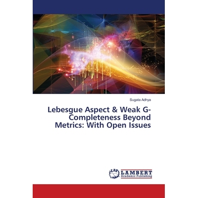 预订 Lebesgue Aspect & Weak G-Completeness Beyond Metrics: With Open Issues: 9786208485764