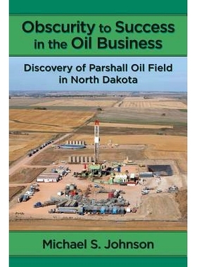 预订 Obscurity to Success in the Oil Business: Discovery of Parshall Oil Field in North Dakota: 9780997508611