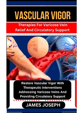 预订 Vascular Vigor: Therapies For Varicose Vein Relief And Circulatory Support Restore Vascular Vigor With Therapeutic