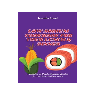 [预订]Low Sodium Cookbook for Your Lunch & Dinner: A Handful of Quick, Delicious Recipes for Your Low Sodi 9781803424996