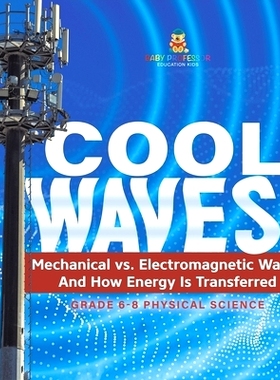 预订 Cool Waves! Mechanical vs. Electromagnetic Waves and How Energy is Transferred Grade 6-8 Physical Science: 97815419