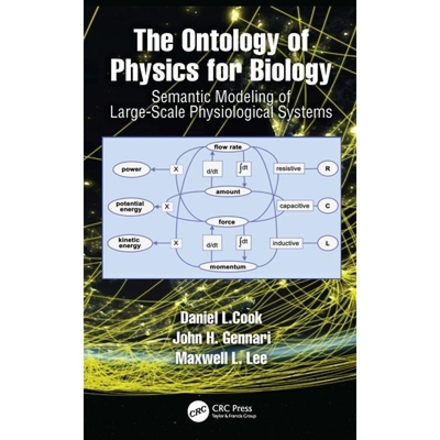 预订 The Ontology of Physics for Biology Semantic Modeling of Multiscale, Multidomain Physiological Systems 生物学物理学