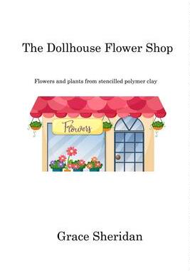 [预订]The Dollhouse Flower Shop: Flowers and plants from stencilled polymer clay 9781806213900