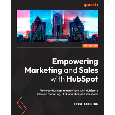 预订 Empowering Marketing and Sales with HubSpot 利用 HubSpot 增强营销和销售能力: 9781838987145