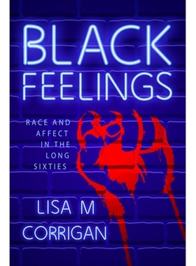 预订 Black Feelings: Race and Affect in the Long Sixties 黑色的感觉：六十年代的种族与情感: 9781496827951