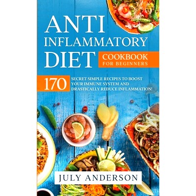预订 Anti-Inflammatory Diet Cookbook for Beginners: 170 Secret Simple Recipes to Boost Your Immune System and Drasticall
