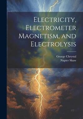 [预订]Electricity, Electrometer Magnetism, and Electrolysis 9781021671578