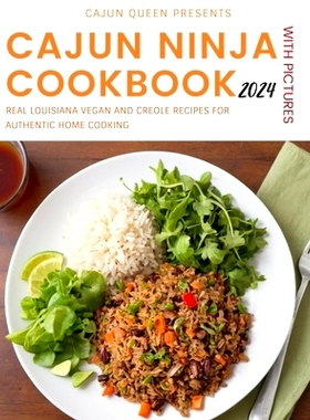 预订 Cajun Ninja Cookbook With Pictures 2024: Real Louisiana Vegan and Creole Recipes for Authentic Home Cooking: 979832