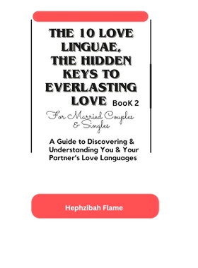 预订 THE 10 LOVE LINGUAE, THE HIDDEN KEYS TO EVERLASTING LOVE (For Married Couples & Singles) BOOK2: A Guide to Discover