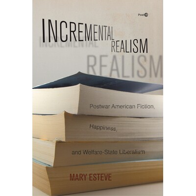 预订 Incremental Realism: Postwar American Fiction, Happiness, and Welfare-State Liberalism 增量现实主义：战后美国小说，