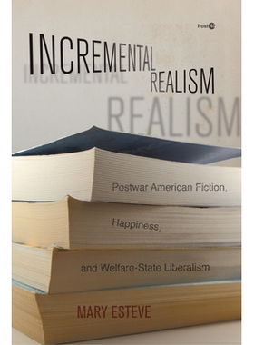 预订 Incremental Realism: Postwar American Fiction, Happiness, and Welfare-State Liberalism 增量现实主义：战后美国小说，
