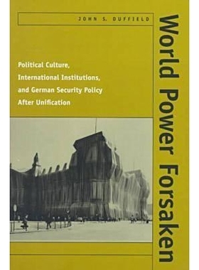 预订 World Power Forsaken: Political Culture, International Institutions, and German Security Policy After Unification: