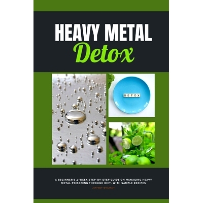 预订 Heavy Metal Detox: A Beginner's 4-Week Step-by-Step Guide on Managing Heavy Metal Poisoning through Diet, With Samp
