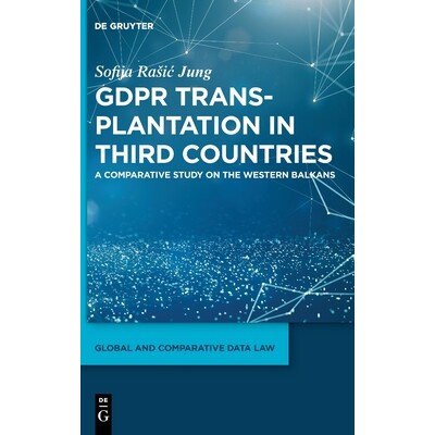 预订 GDPR Transplantation in Third Countries: A Comparative Study on the Western Balkans GDPR在第三国的移植：西巴尔干地