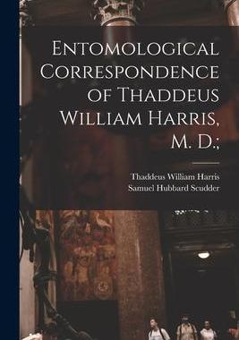 [预订]Entomological Correspondence of Thaddeus William Harris, M. D.; 9781014321893
