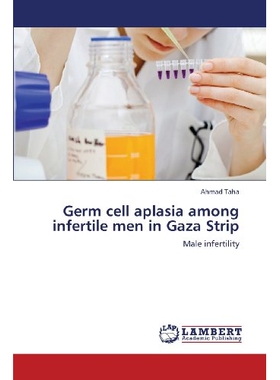 预订 Germ Cell Aplasia Among Infertile Men in Gaza Strip 加沙地带的不育男性的生殖细胞发育不全: 9783659382864