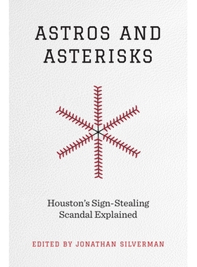 预订 Astros and Asterisks: Houston’s Sign-Stealing Scandal Explained 太空人和星号：休斯顿的偷签丑闻解释: 9781477327432