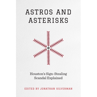 预订 Astros and Asterisks: Houston’s Sign-Stealing Scandal Explained 太空人和星号：休斯顿的偷签丑闻解释: 9781477327432
