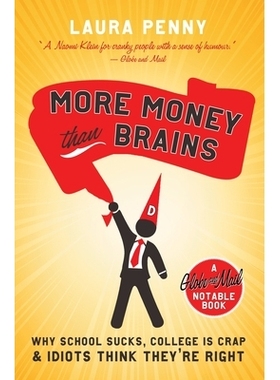 预订 More Money Than Brains: Why School Sucks, College Is Crap, & Idiots Think They’re Right: 9780771070495