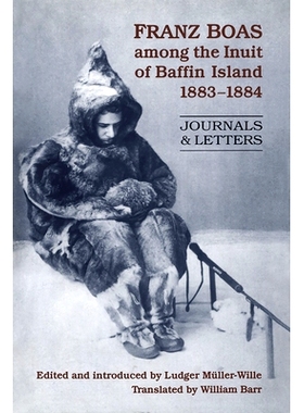 预订 Franz Boas among the Inuit of Baffin Island, 1883-1884: Journals and Letters 博厄斯在巴芬岛因纽特人中间 1883-1884：