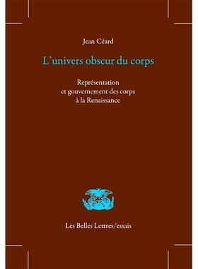 预订 L’univers obscur du corps : représentation et gouvernement des corps à la Renaissance 身体的模糊宇宙：文艺复兴时