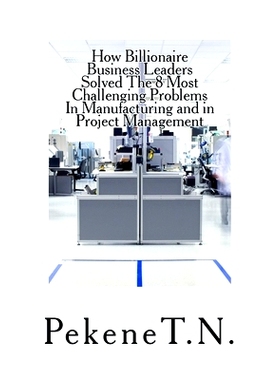 预订 How Billionaire Business Leaders Solved The 8 Most Challenging Problems In Manuf: 9781532726385