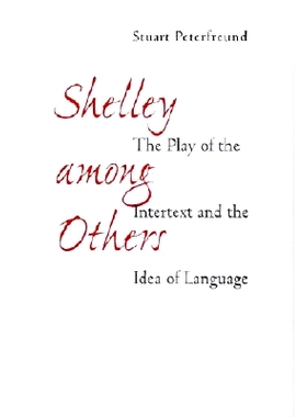 预订 Shelley among Others: The Play of the Intertext and the Idea of Language 雪莱与他人：互文游戏和语言观念: 9780801867