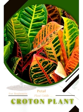 预订 Croton plant: Prodigy Petal, Plant Guide: 9798386532260