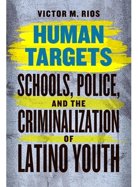 预订 Human Targets: Schools, Police, and the Criminalization of Latino Youth 学校、警察与拉丁裔青年犯罪（平装）: 9780226