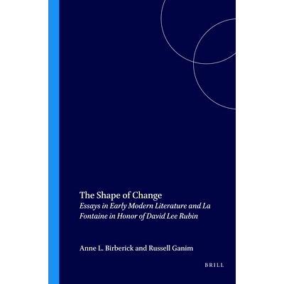 预订 The Shape of Change: Essays in Early Modern Literature and La Fontaine in Honor of David Lee Rubin 变化的形态：早期