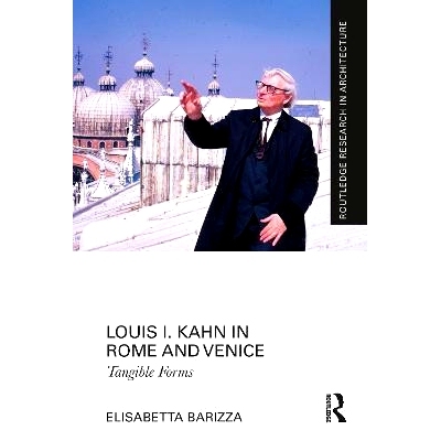 预订 Louis I. Kahn in Rome and Venice: Tangible Forms 路易.I.卡恩在罗马与威尼斯：有形的形式: 9781032002422
