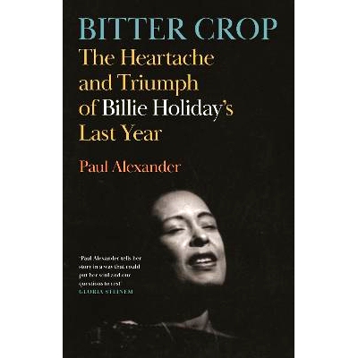 预订 Bitter Crop: The Heartache and Triumph of Billie Holiday’s Last Year 苦涩的庄稼: 9781837262410
