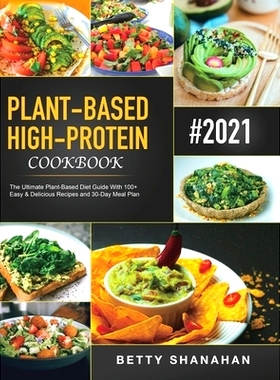 预订 Plant-Based High-Protein Cookbook: The Ultimate Plant-Based Diet Guide With 100+ Easy & Delicious Recipes and 30-Da