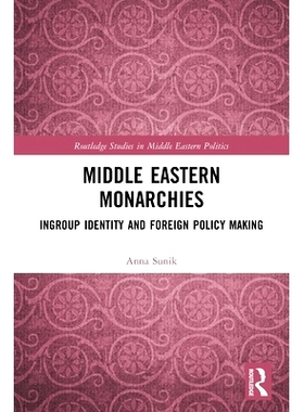预订 Middle Eastern Monarchies: Ingroup Identity and Foreign Policy Making 中东君主制：内群体身份与外交政策制定: 9780367
