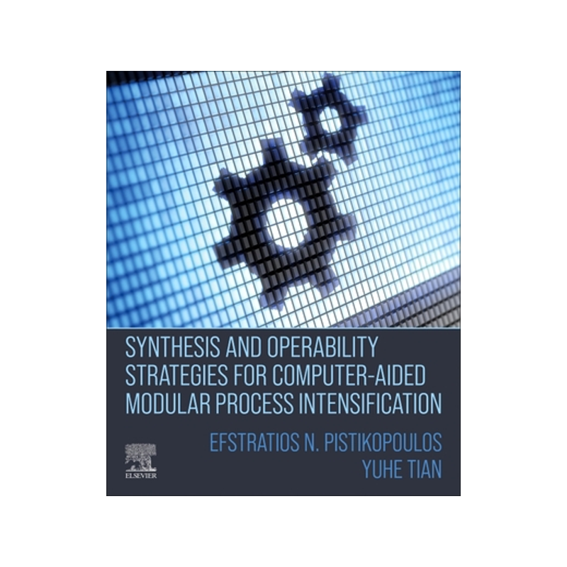 [预订]Synthesis and Operability Strategies for Computer-Aided Modular Process Intensification