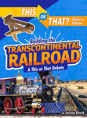 预订 Building the Transcontinental Railroad: A This or That Debate: 9781496687920