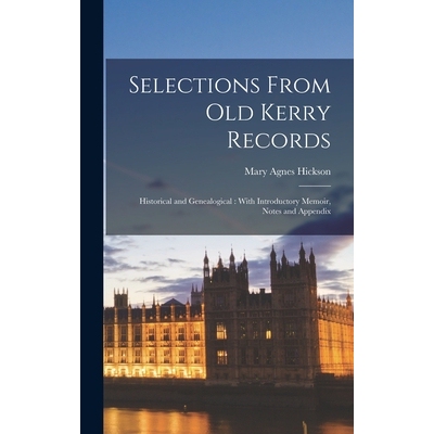 预订 Selections From Old Kerry Records: Historical and Genealogical: With Introductory Memoir, Notes and Appendix 978101