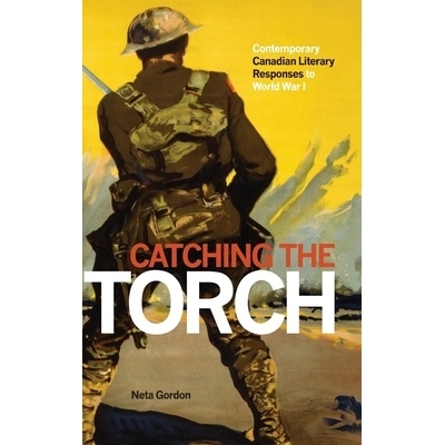预订 Catching the Torch: Contemporary Canadian Literary Responses to World War I 追赶火炬：当代加拿大对*次世界大战的文学