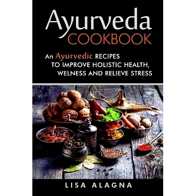 预订 Ayurveda cookbook: An Ayurvedic Recipes To Improve Holistic Health, Welness And Relieve Stress: 9781544751740