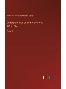 预订 Correspondance du comte de Serre, 1796-1824: Tome 5: 9783385027237