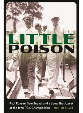 预订 Little Poison: Paul Runyan, Sam Snead, and a Long-Shot Upset at the 1938 PGA Championship 小毒药： 保罗·朗扬，山姆