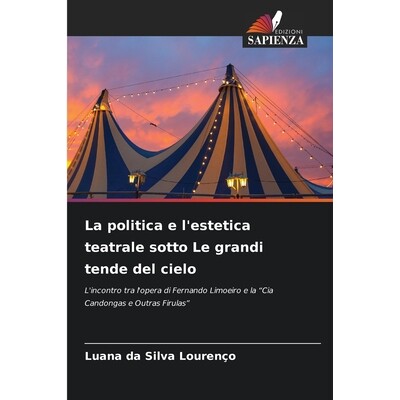 预订 La politica e l’estetica teatrale sotto Le grandi tende del cielo: L’incontro tra l’opera di Fernando Limoeiro e
