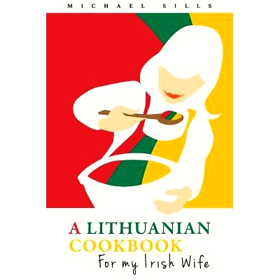 预订 A Lithuanian Cookbook for My Irish Wife: 9781977532558