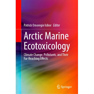 预订 Arctic Marine Ecotoxicology: Climate Change, Pollutants, and Their Far-Reaching Effects 北极海洋生态毒理学:气候变